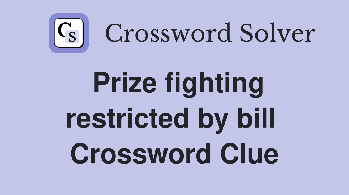 Prize fighting restricted by bill  Crossword Clue