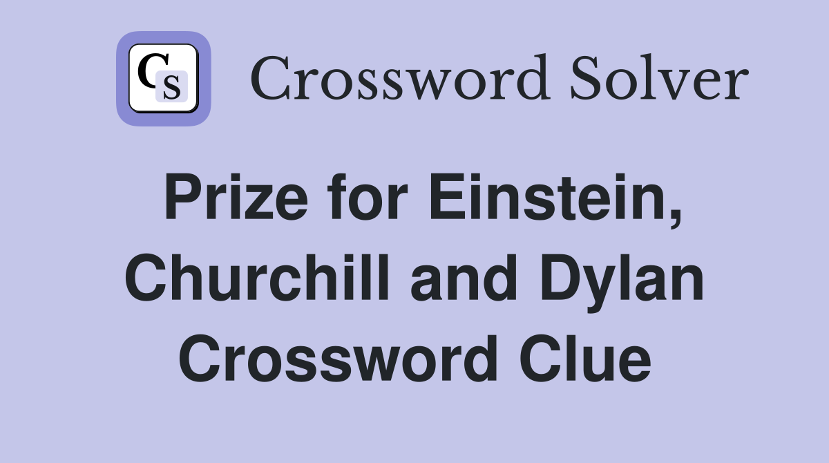 Prize for Einstein, Churchill and Dylan Crossword Clue