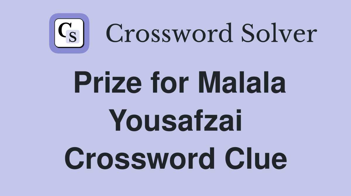 Prize for Malala Yousafzai Crossword Clue