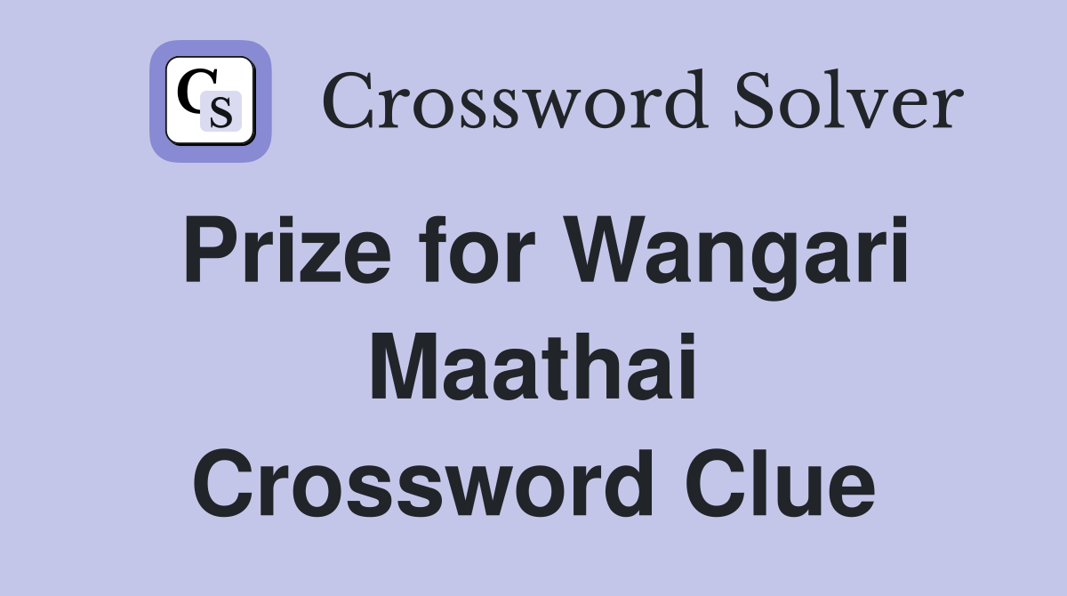 Prize for Wangari Maathai Crossword Clue
