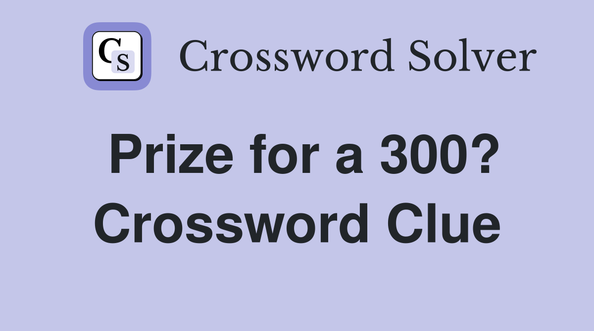 Prize for a 300? Crossword Clue