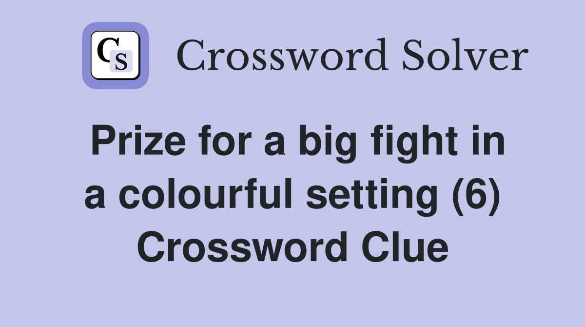 Prize for a big fight in a colourful setting (6) Crossword Clue
