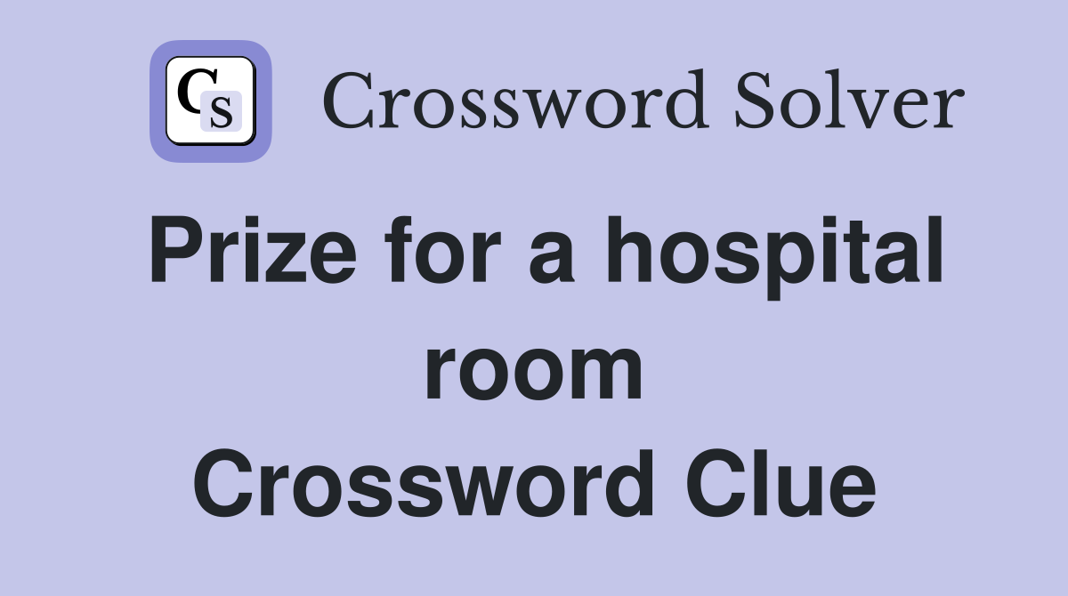 Prize for a hospital room Crossword Clue