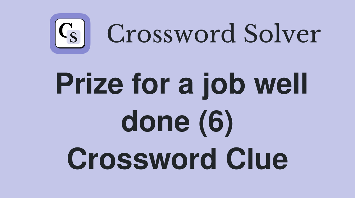 Prize for a job well done (6) Crossword Clue