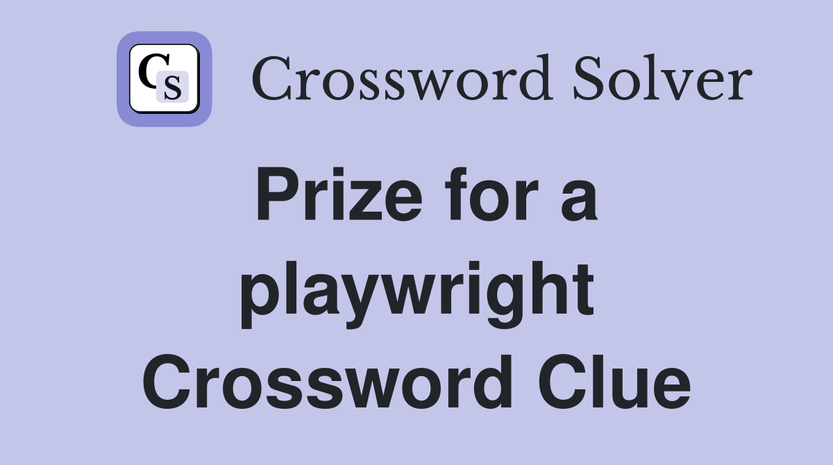 Prize for a playwright Crossword Clue