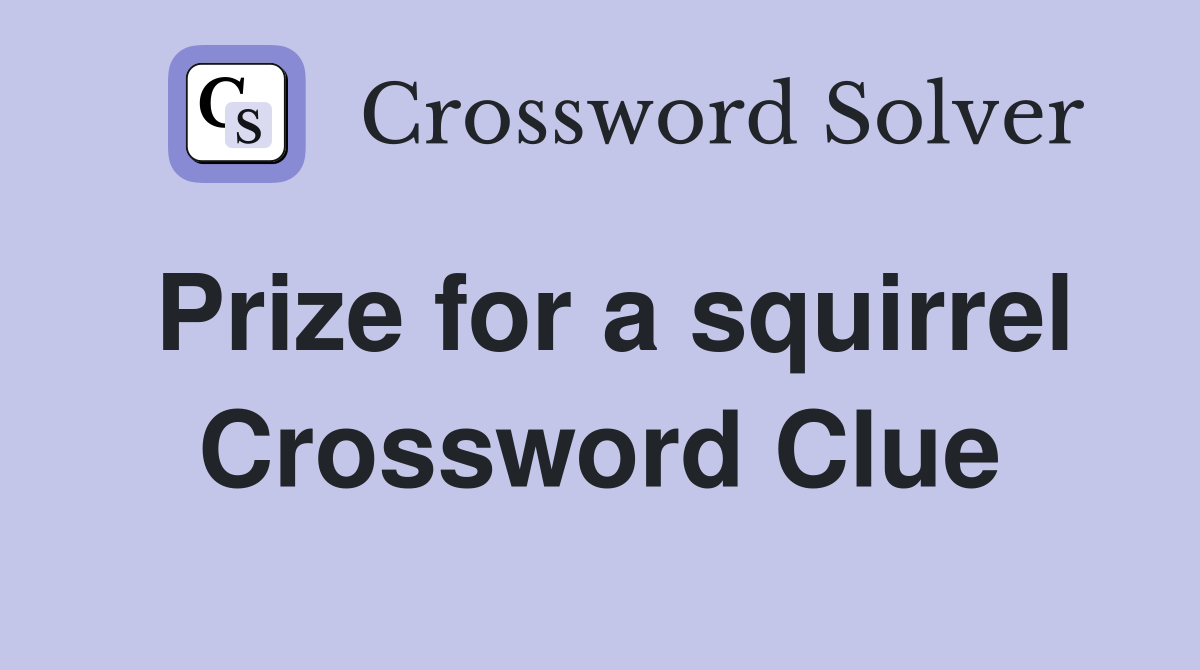 Prize for a squirrel Crossword Clue