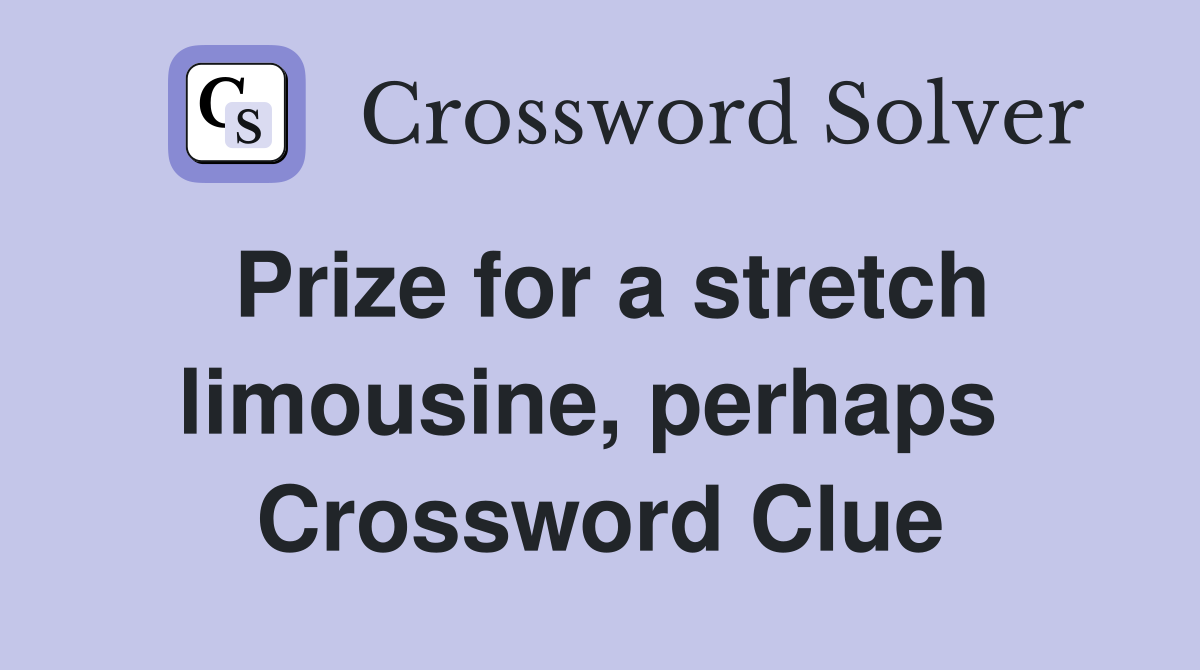 Prize for a stretch limousine, perhaps  Crossword Clue