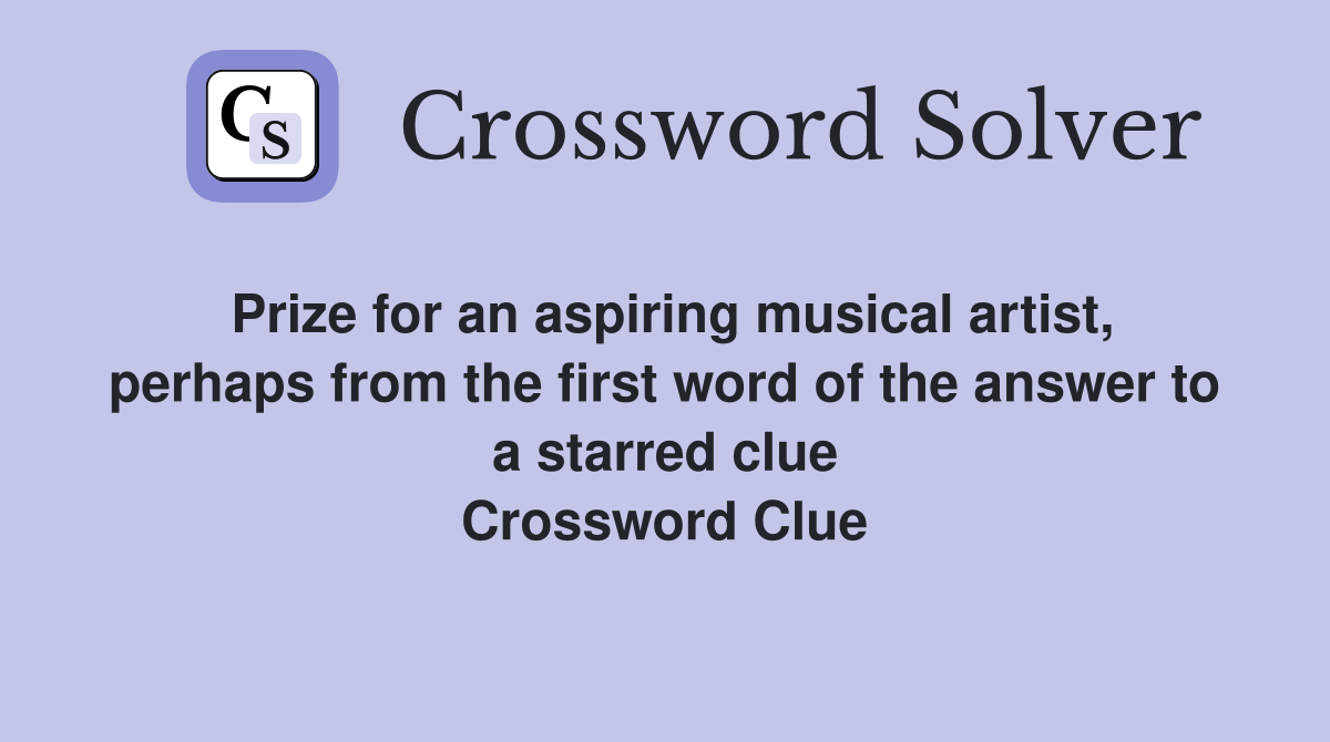 Prize for an aspiring musical artist, perhaps from the first word of the answer to a starred clue Crossword Clue