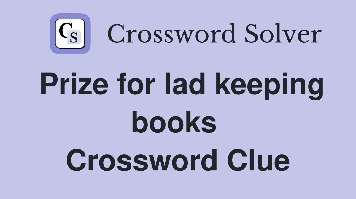 Prize for lad keeping books  Crossword Clue