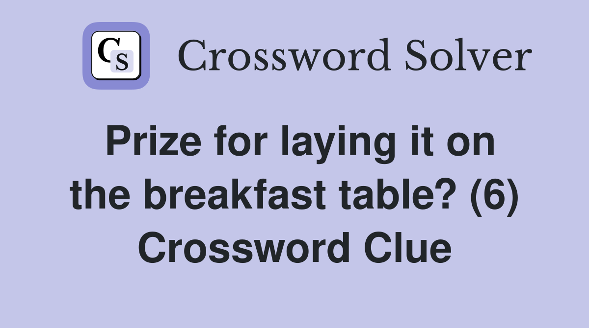 Prize for laying it on the breakfast table? (6) Crossword Clue
