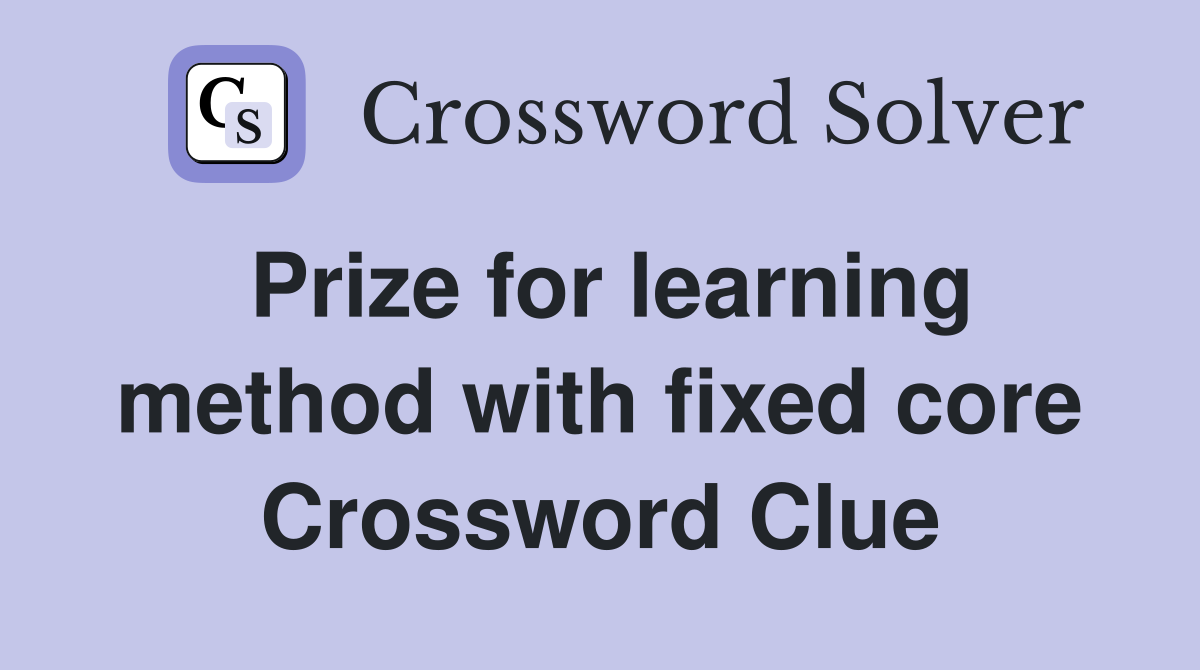 Prize for learning method with fixed core Crossword Clue