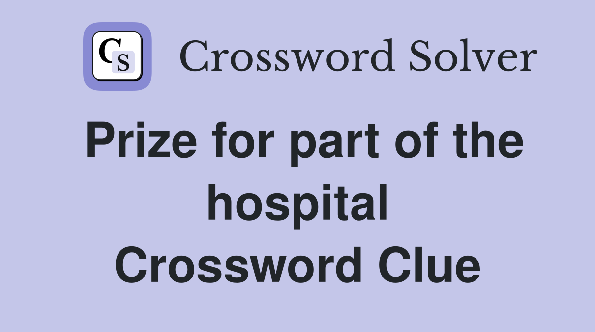 Prize for part of the hospital Crossword Clue