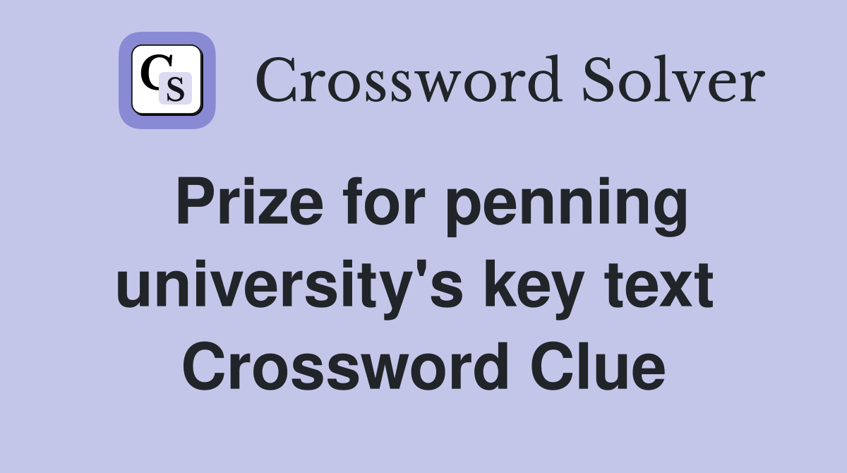 Prize for penning university's key text  Crossword Clue