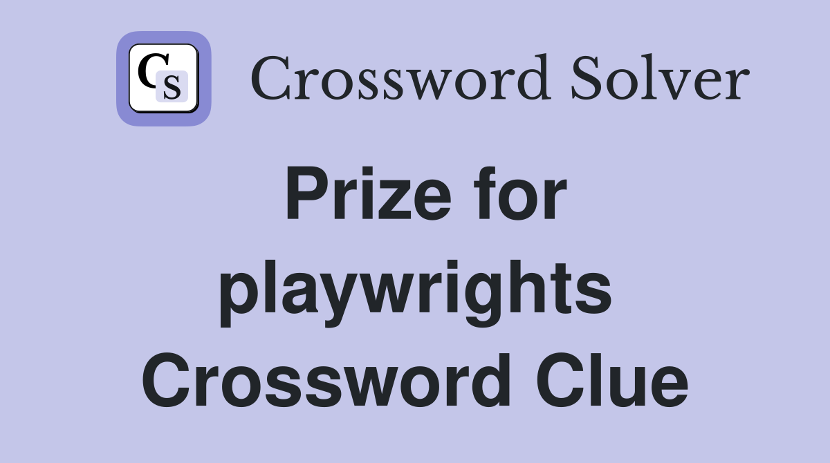 Prize for playwrights Crossword Clue