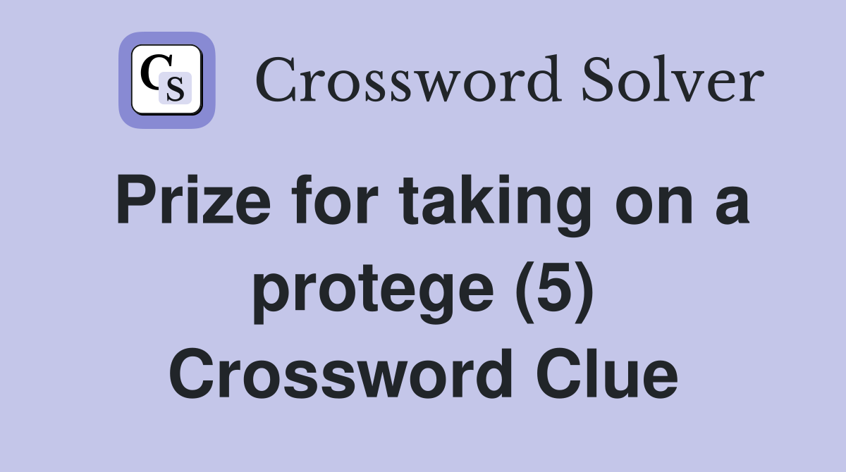 Prize for taking on a protege (5) Crossword Clue
