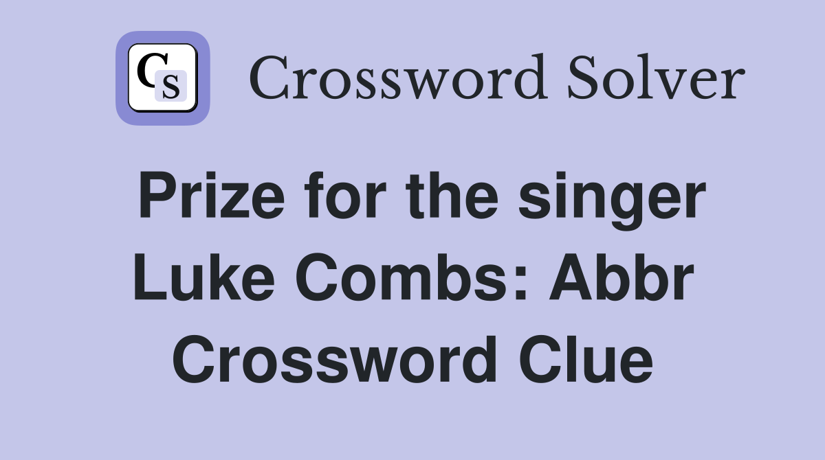 Prize for the singer Luke Combs: Abbr Crossword Clue