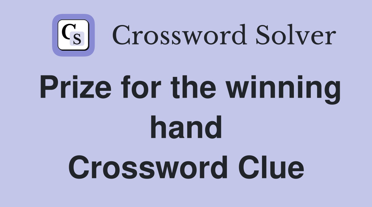 Prize for the winning hand Crossword Clue