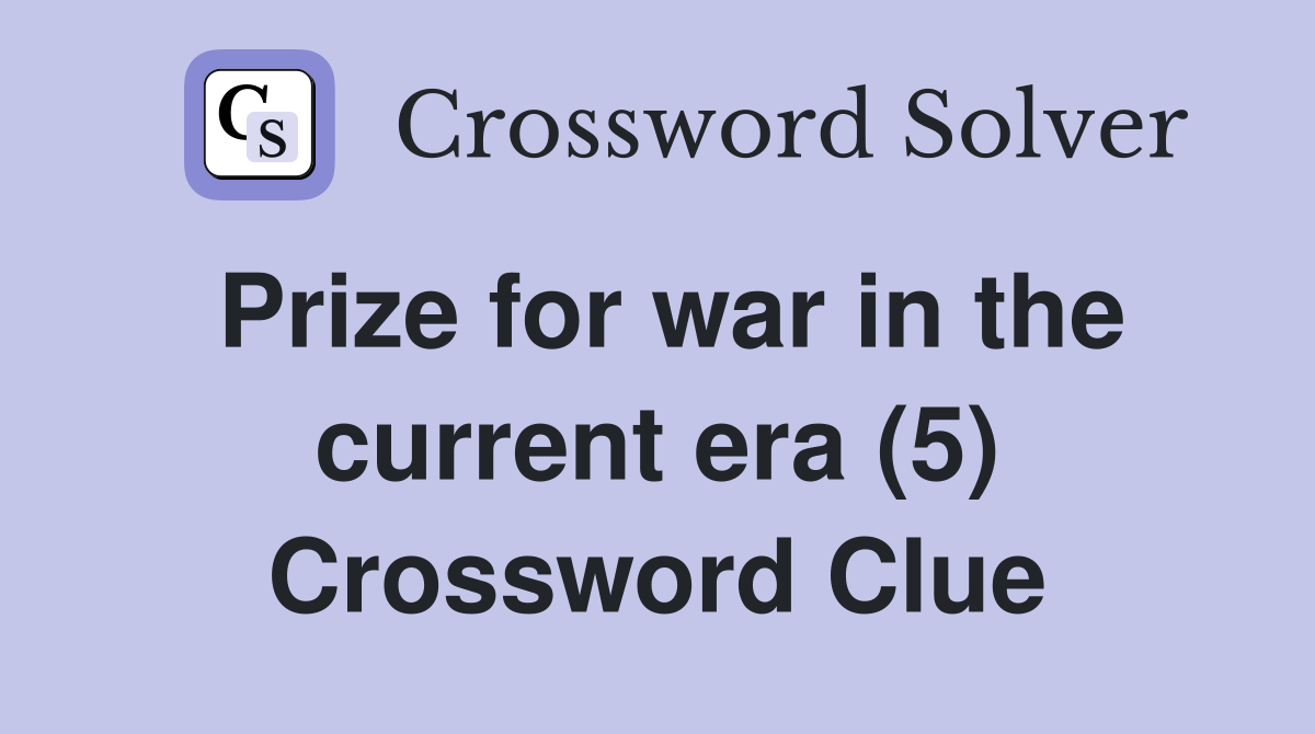 Prize for war in the current era (5) Crossword Clue
