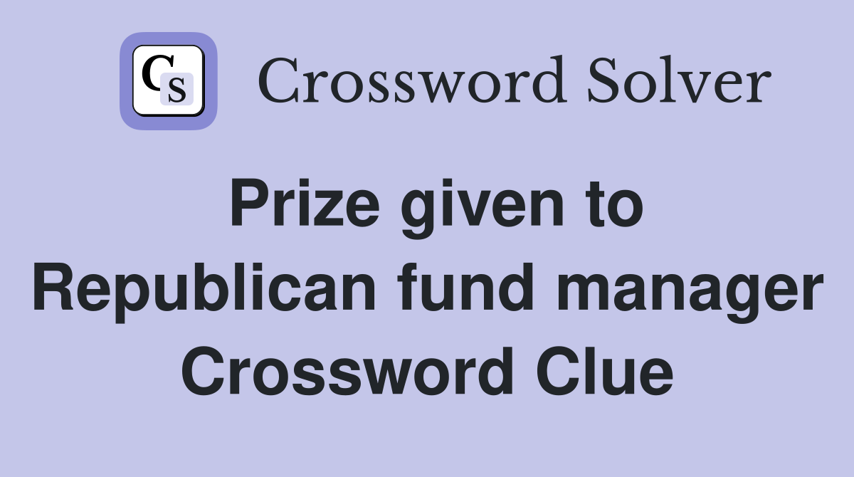 Prize given to Republican fund manager Crossword Clue