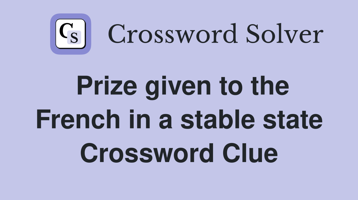 Prize given to the French in a stable state Crossword Clue