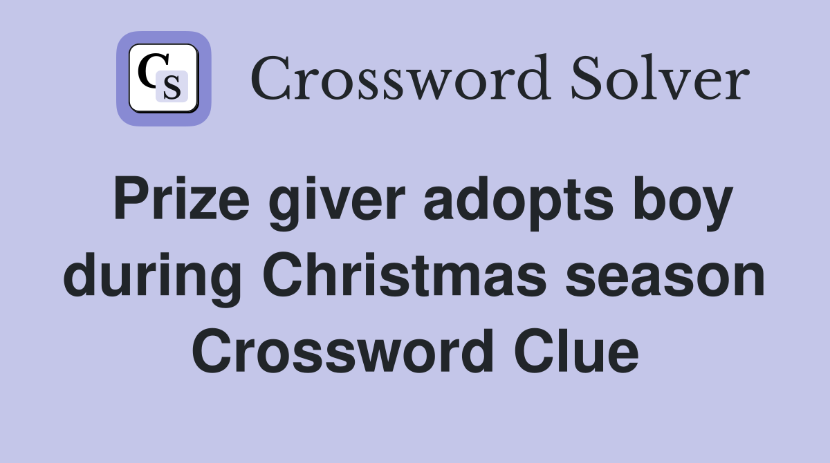 Prize giver adopts boy during Christmas season Crossword Clue