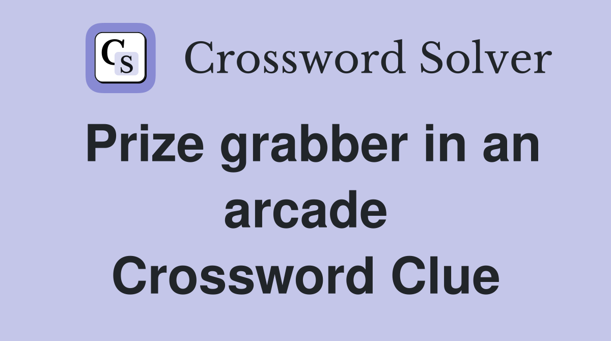 Prize grabber in an arcade Crossword Clue