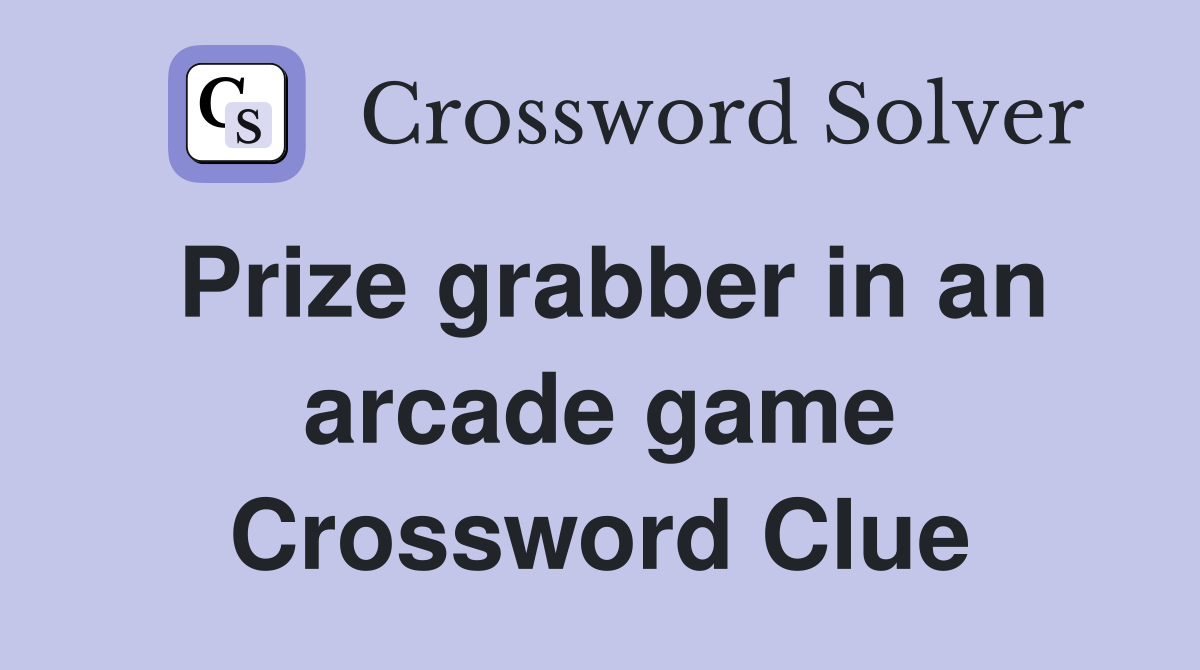 Prize grabber in an arcade game Crossword Clue