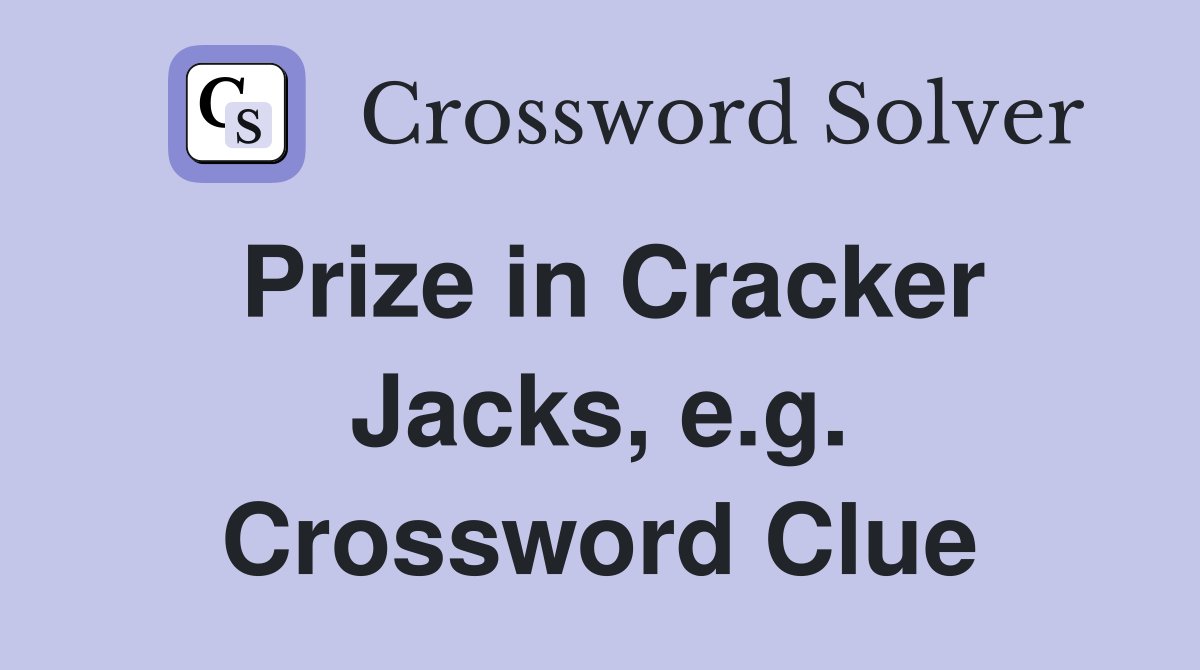 Prize in Cracker Jacks, e.g. Crossword Clue