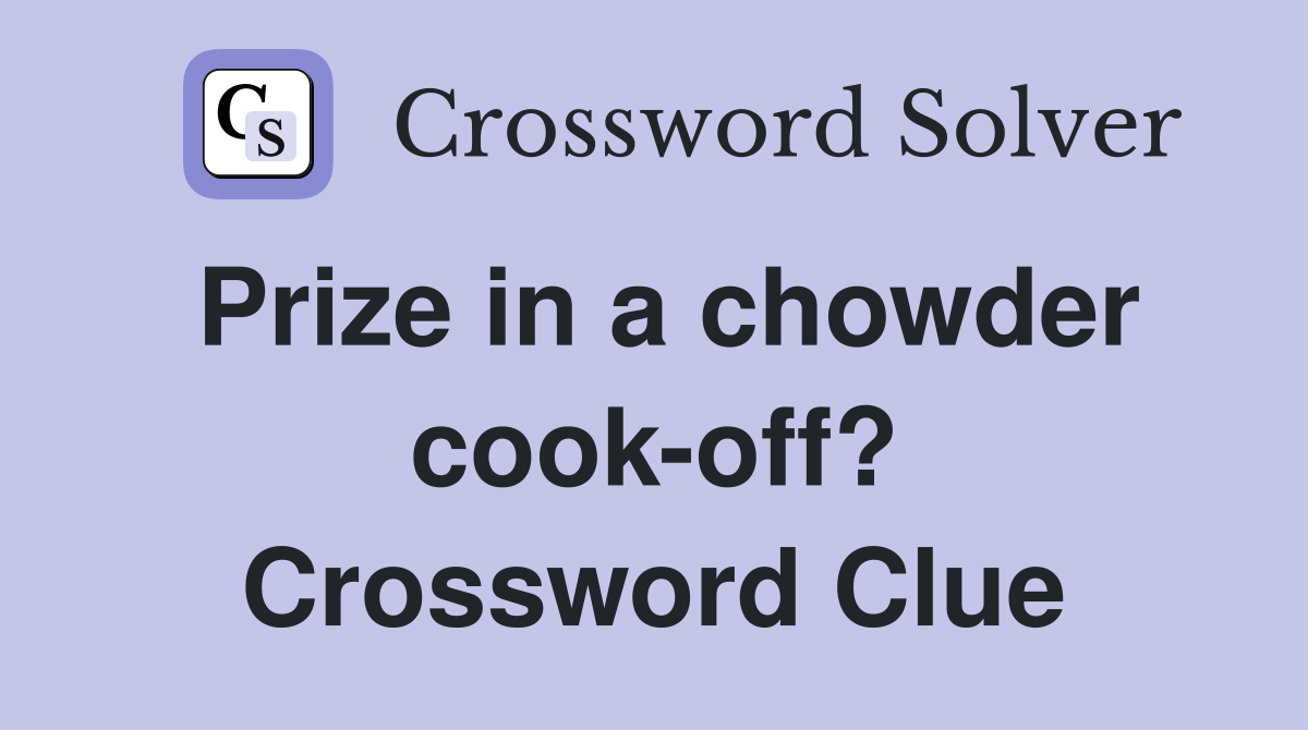 Prize in a chowder cook-off? Crossword Clue