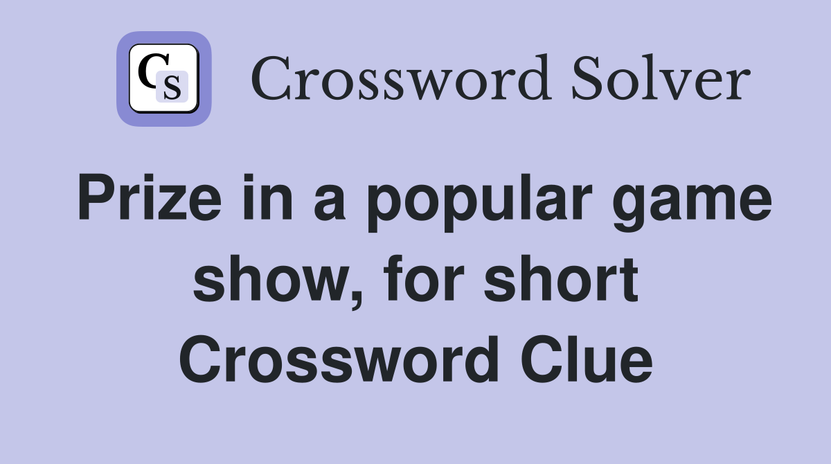 Prize in a popular game show, for short Crossword Clue