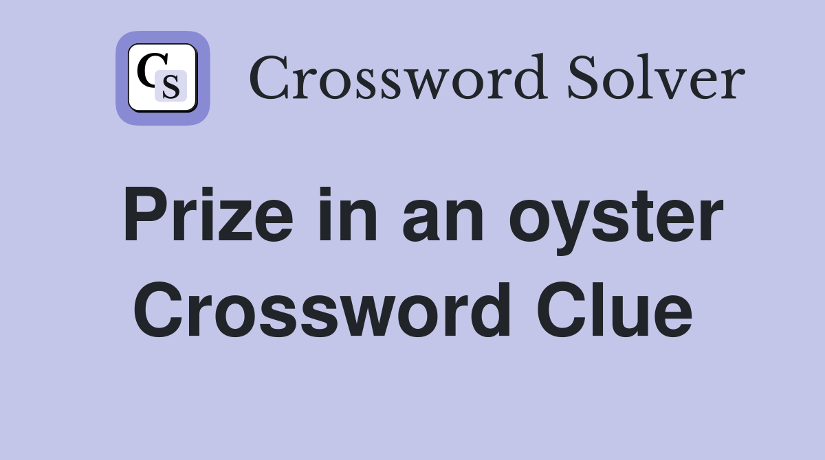 Prize in an oyster Crossword Clue