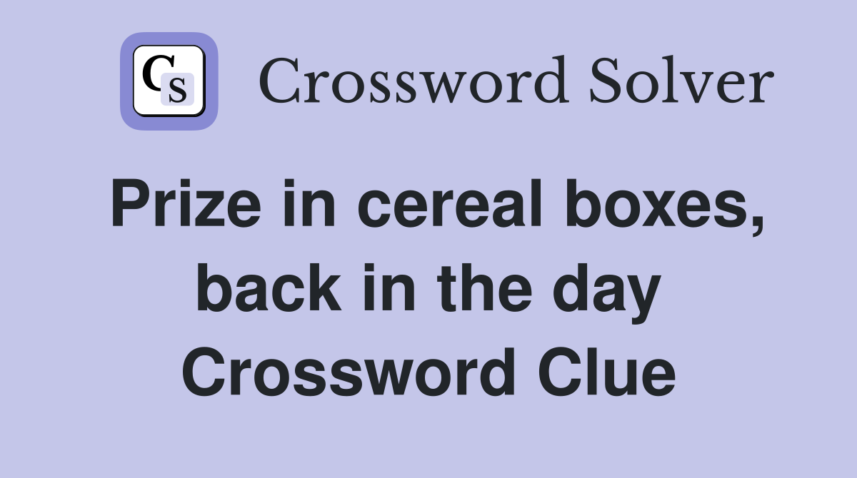 Prize in cereal boxes, back in the day Crossword Clue