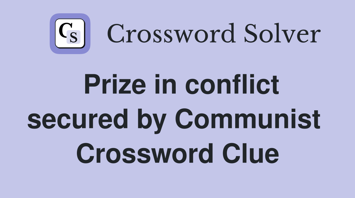 Prize in conflict secured by Communist  Crossword Clue