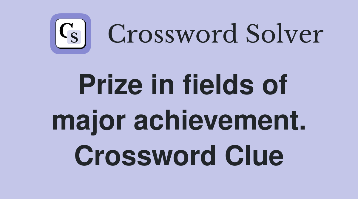 Prize in fields of major achievement. Crossword Clue