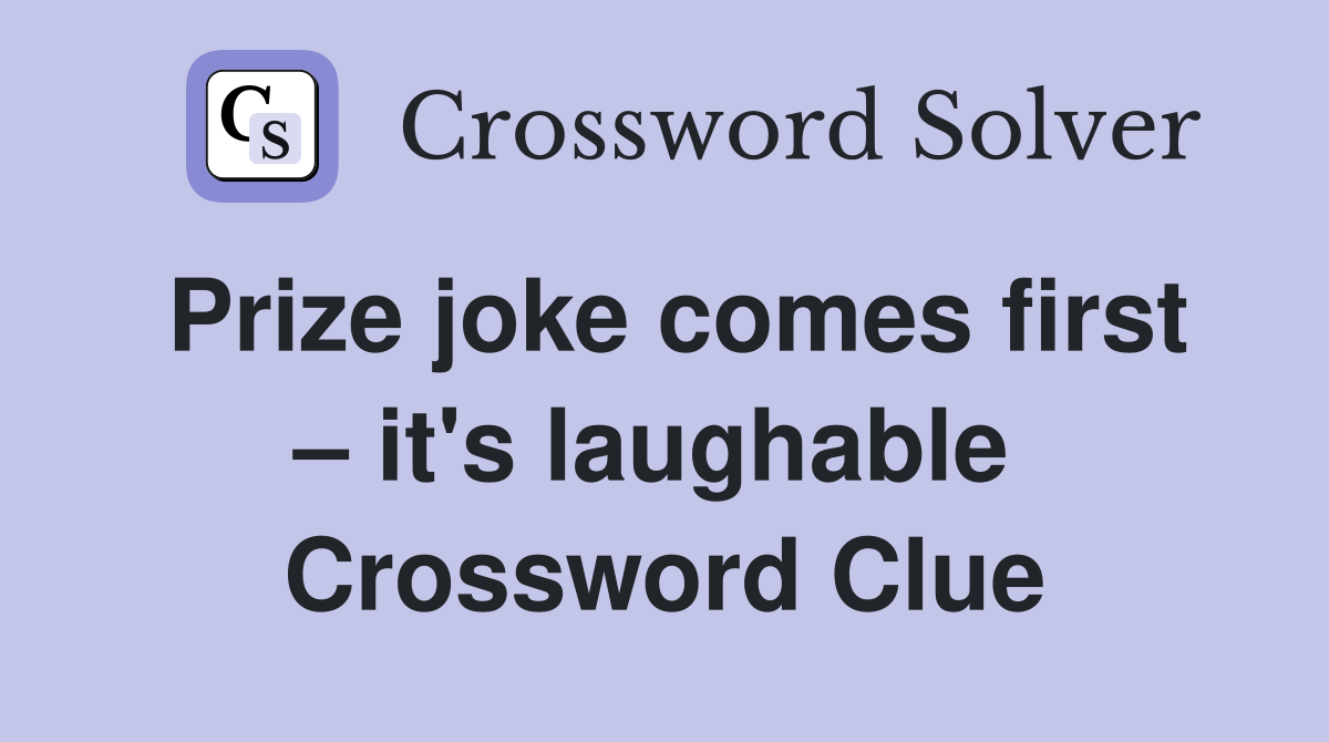 Prize joke comes first – it's laughable  Crossword Clue