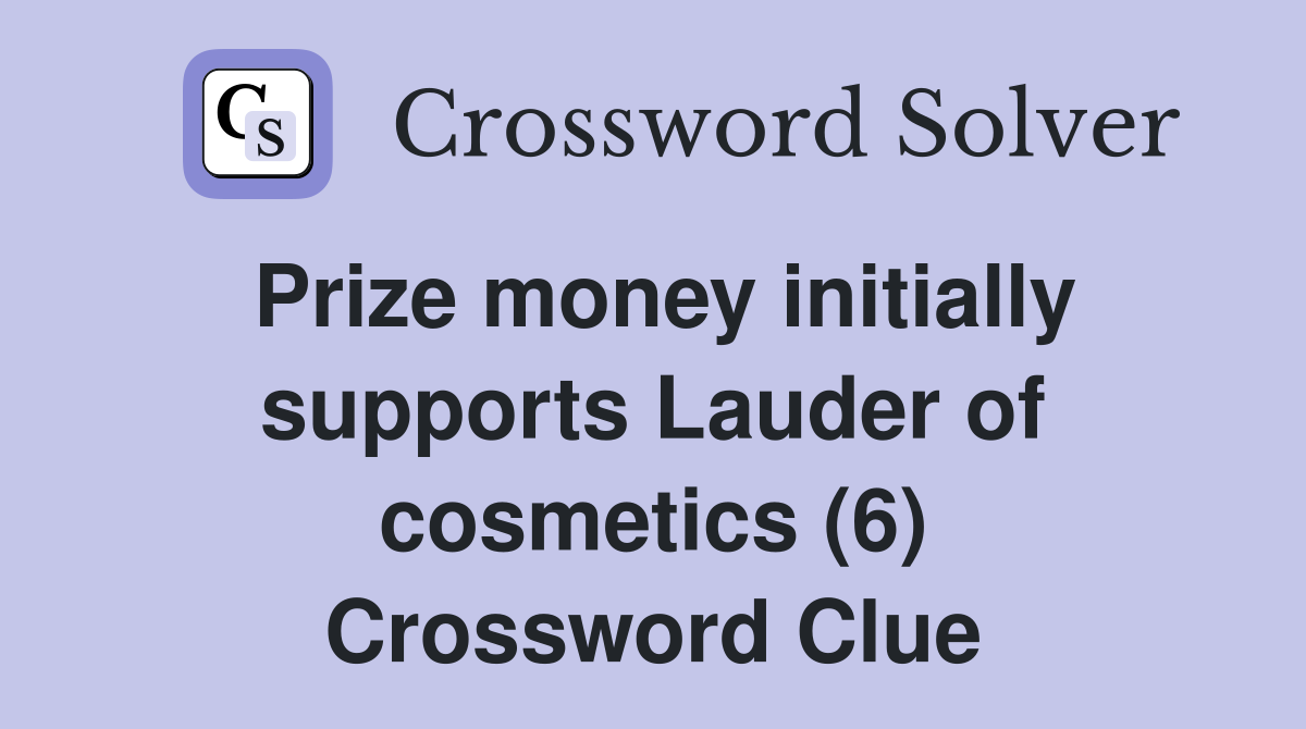 Prize money initially supports Lauder of cosmetics (6) Crossword Clue