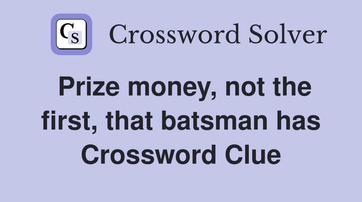 Prize money, not the first, that batsman has Crossword Clue