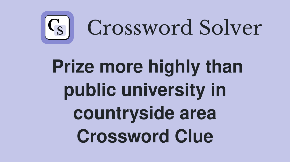 Prize more highly than public university in countryside area Crossword Clue