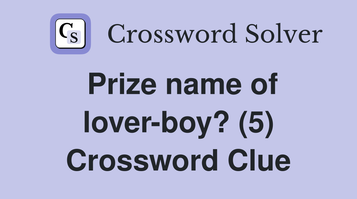 Prize name of lover-boy? (5) Crossword Clue