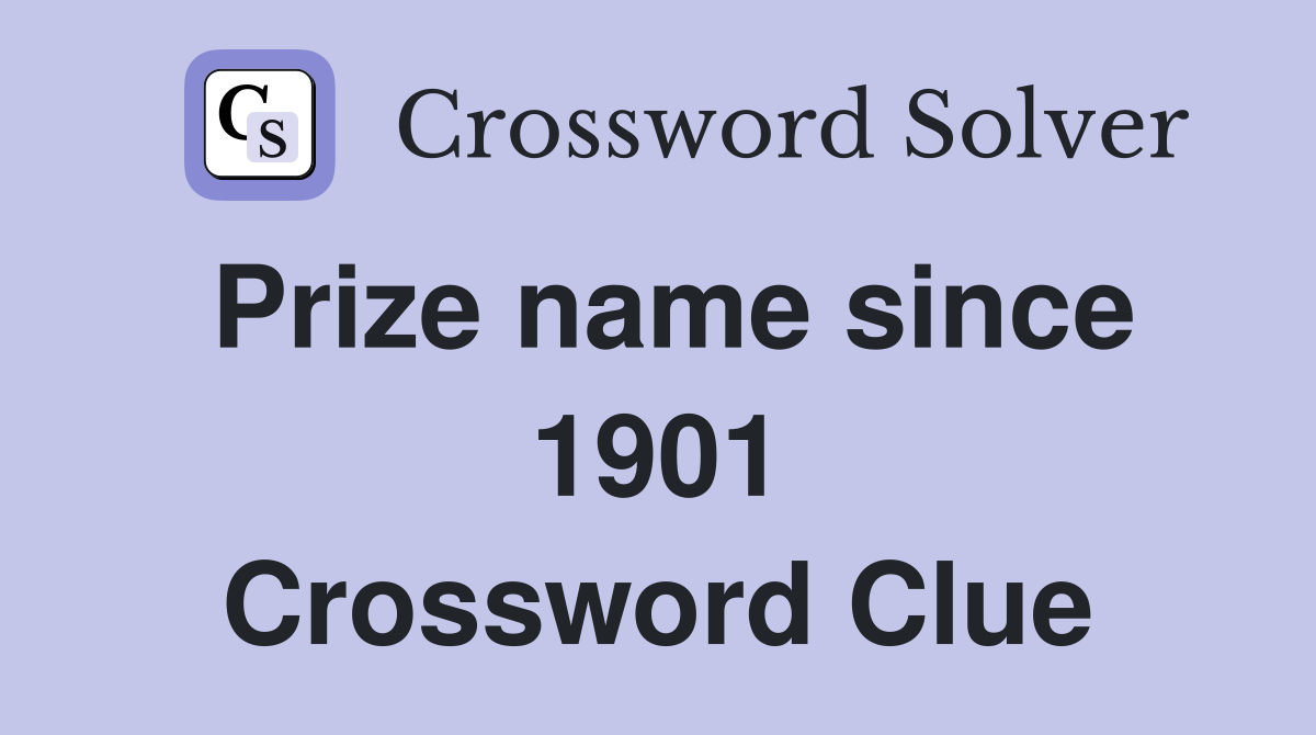 Prize name since 1901 Crossword Clue