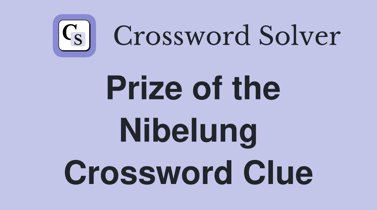 Prize of the Nibelung Crossword Clue