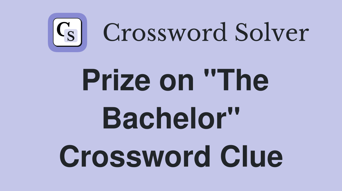 Prize on "The Bachelor" Crossword Clue