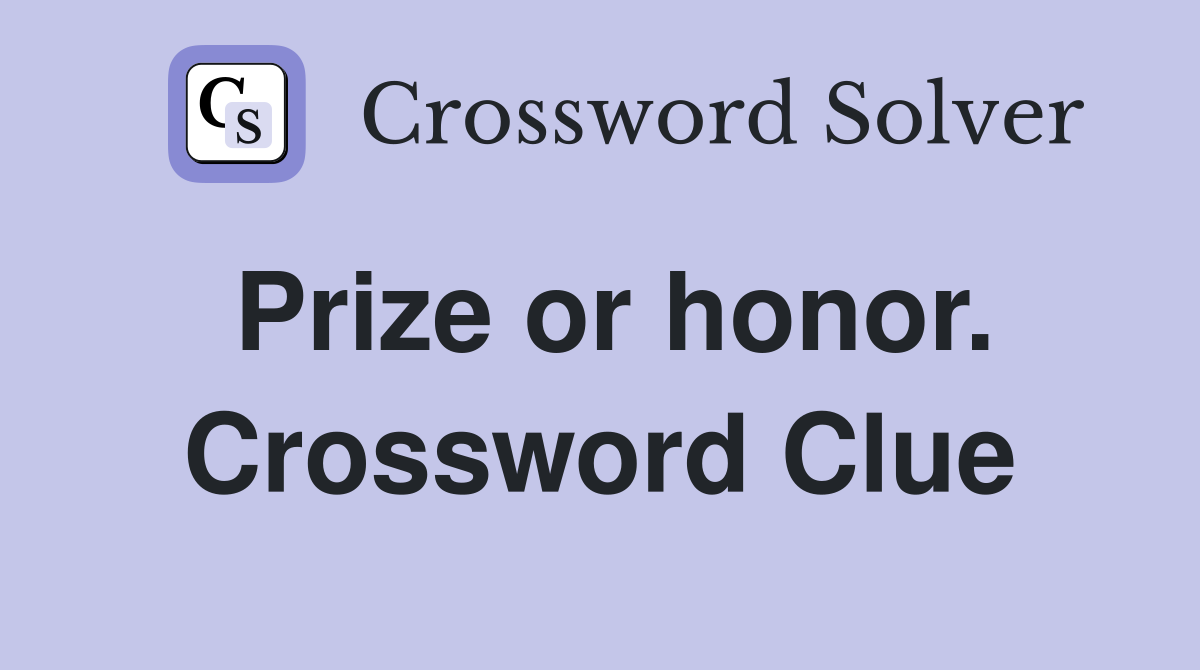 Prize or honor. Crossword Clue