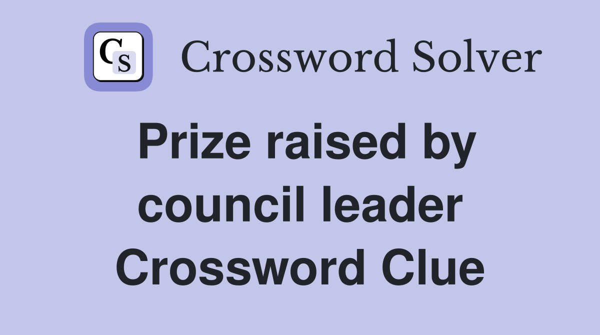 Prize raised by council leader Crossword Clue