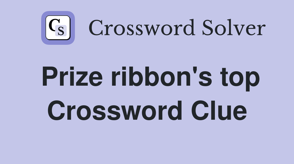 Prize ribbon's top Crossword Clue