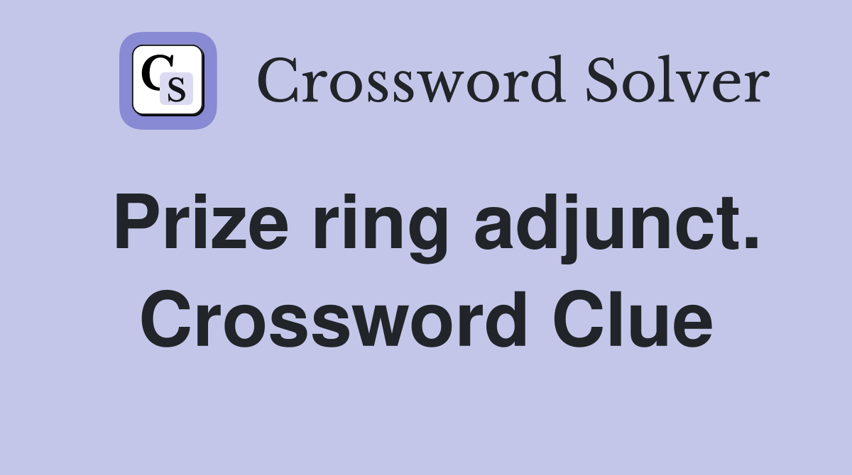 Prize ring adjunct. Crossword Clue