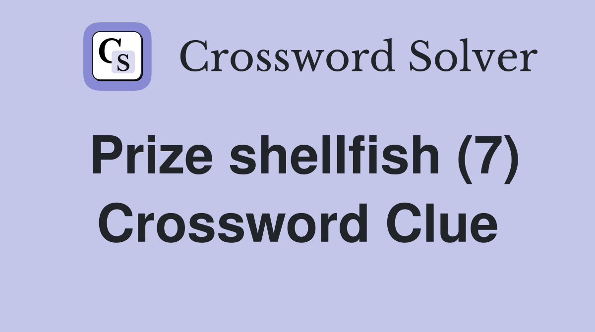 Prize shellfish (7) Crossword Clue