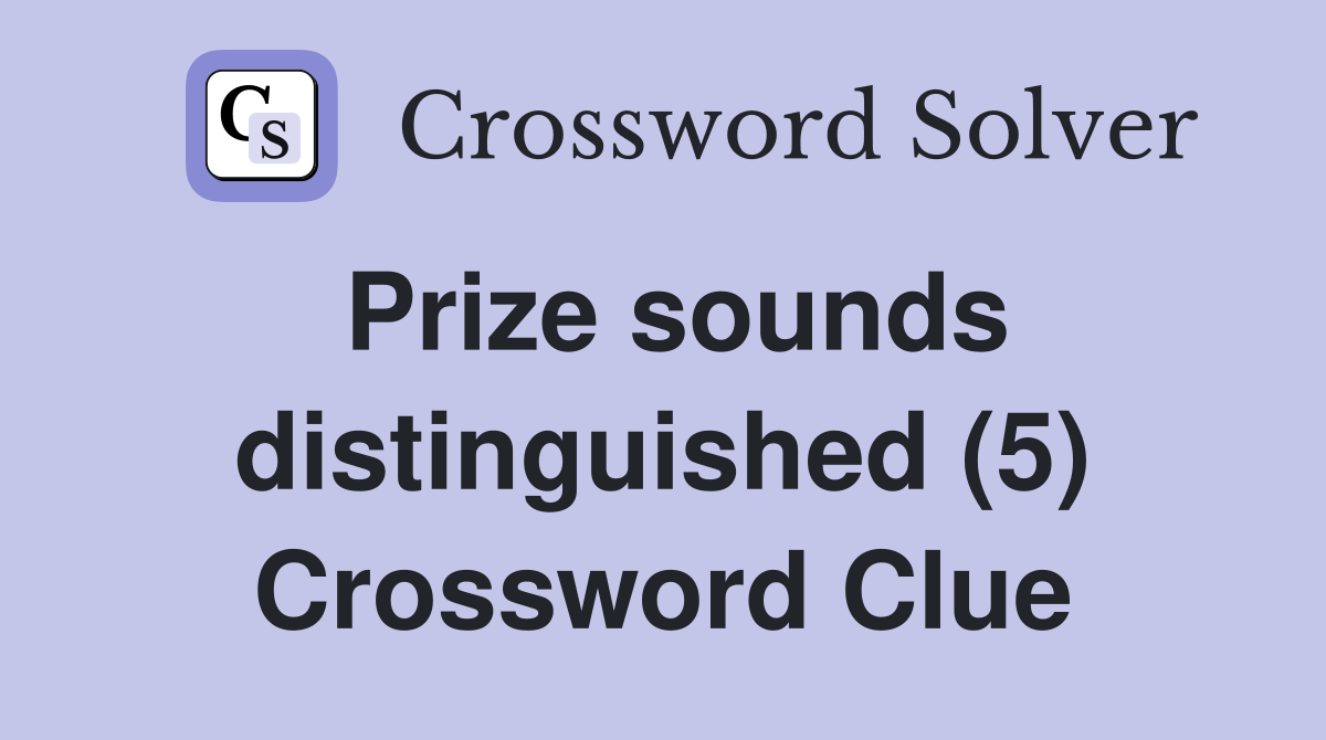 Prize sounds distinguished (5) Crossword Clue