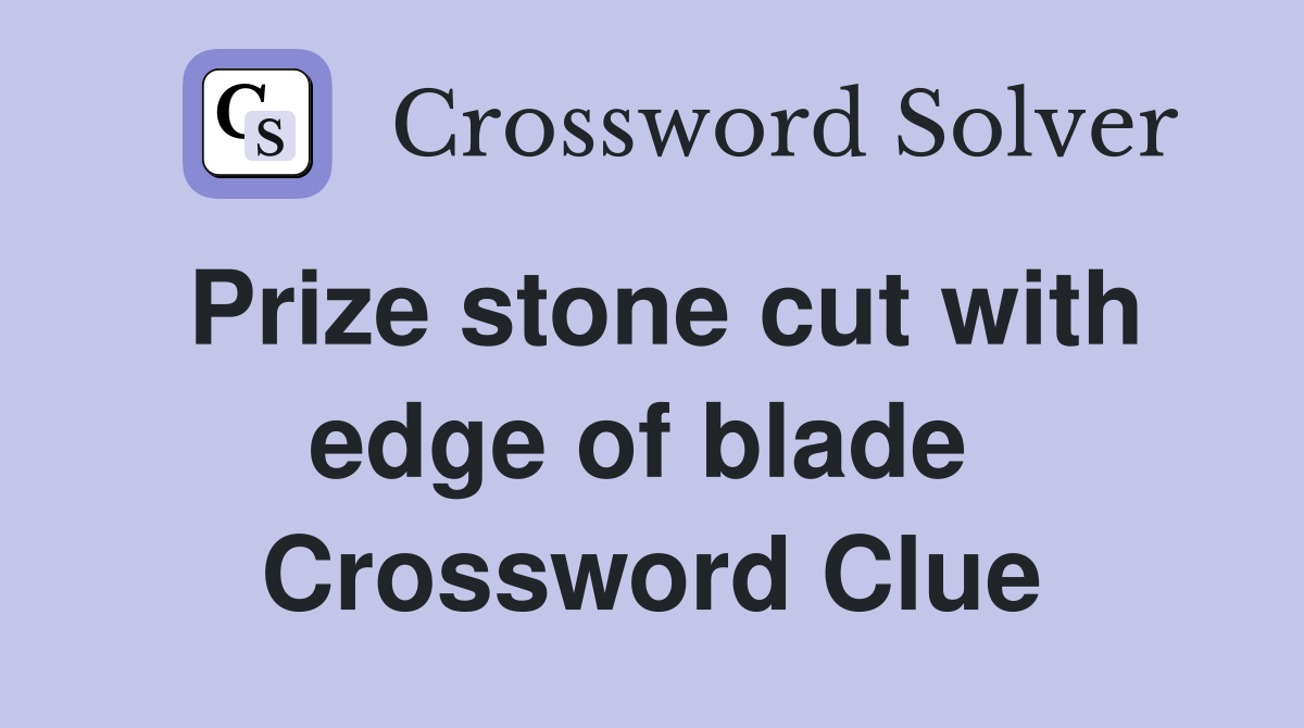 Prize stone cut with edge of blade  Crossword Clue