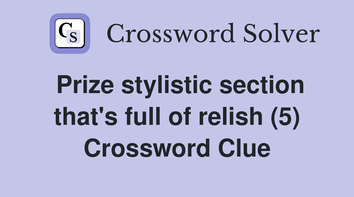 Prize stylistic section that's full of relish (5) Crossword Clue